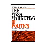 The Mass Marketing of Politics; Democracy in an Age of Manufactured Images