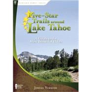 Five-Star Trails around Lake Tahoe A Guide to the Most Beautiful Hikes