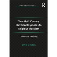 Twentieth Century Christian Responses to Religious Pluralism: Difference is Everything