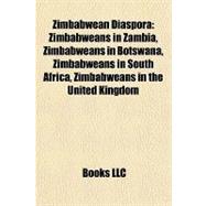 Zimbabwean Diaspor : Zimbabweans in Zambia, Zimbabweans in Botswana, Zimbabweans in South Africa, Zimbabweans in the United Kingdom