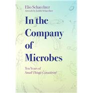In the Company of Microbes Ten Years of Small Things Considered