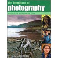 The Handbook of Photography: How to Get the Best Picture Every Time