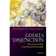Godel's Disjunction The scope and limits of mathematical knowledge