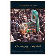 The Women of Karbala: Ritual Performance and Symbolic Discourses in Modern Shi'i Islam