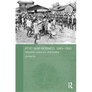 Post-War Borneo, 1945-1950: Nationalism, Empire and State-Building