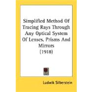 Simplified Method Of Tracing Rays Through Any Optical System Of Lenses, Prisms And Mirrors