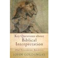Key Questions about Biblical Interpretation : Old Testament Answers