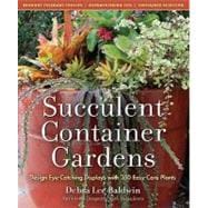 Succulent Container Gardens Design Eye-Catching Displays with 350 Easy-Care Plants