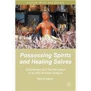 Possessing Spirits and Healing Selves Embodiment and Transformation in an Afro-Brazilian Religion