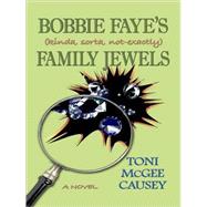 Bobbie Faye's (Kinda, Sorta, Not-exactly) Family Jewels