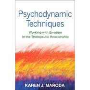 Psychodynamic Techniques Working with Emotion in the Therapeutic Relationship