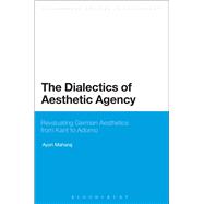 The Dialectics of Aesthetic Agency Revaluating German Aesthetics from Kant to Adorno