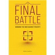 The Final Battle Winning the War Against Poverty
