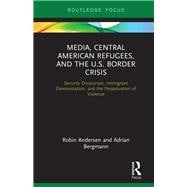 Media, Central American Refugees, and the U.S. Border Crisis