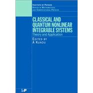 Classical and Quantum Nonlinear Integrable Systems: Theory and Application
