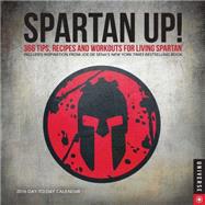 Spartan UP! 2016 Day-to-Day Calendar A Year of Tips, Recipes, and Workouts for Living Spartan