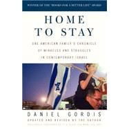 Home to Stay One American Family's Chronicle of Miracles and Struggles in Contemporary Israel
