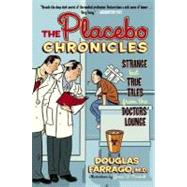 The Placebo Chronicles: Strange but True Tales from the Doctors' Lounge