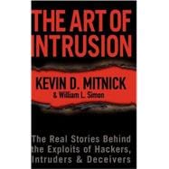 The Art of Intrusion The Real Stories Behind the Exploits of Hackers, Intruders and Deceivers