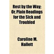Rest by the Way; or, Plain Readings for the Sick and Troubled