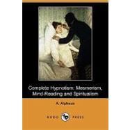 Complete Hypnotism : Mesmerism, Mind-Reading and Spiritualism