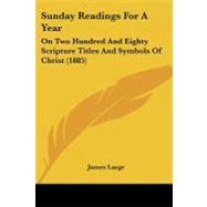 Sunday Readings for a Year : On Two Hundred and Eighty Scripture Titles and Symbols of Christ (1885)