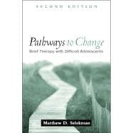 Pathways to Change, Second Edition Brief Therapy with Difficult Adolescents,9781572309593