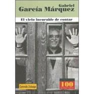 Gabriel Garcia Marquez: El Vicio Incurable De Contar
