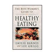 The Busy Woman's Guide to Healthy Eating