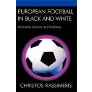 European Football in Black and White Tackling Racism in Football