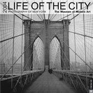 Life Of The City; Photography of New York 2004 Wall Calendar