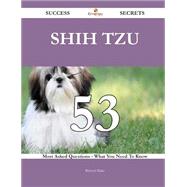 Shih Tzu 53 Success Secrets - 53 Most Asked Questions On Shih Tzu - What You Need To Know