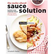 The Make-Ahead Sauce Solution Elevate Your Everyday Meals with 61 Freezer-Friendly Sauces