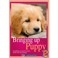 Bringing Up Puppy Everything You Need to Know About Care and Training