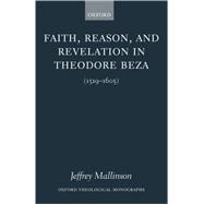 Faith, Reason, and Revelation in Theodore Beza (1519-1605)