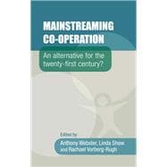 Mainstreaming co-operation An alternative for the twenty-first century?