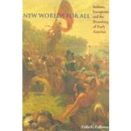 New Worlds for All : Indians, Europeans, and the Remaking of Early America,9780801859595