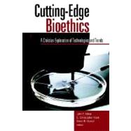 Cutting-Edge Bioethics: A Christian Exploration of Technologies and Trends