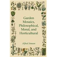 Garden Mosaics, Philosophical, Moral, and Horticultural