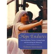 Hope Endures : Leaving Mother Teresa, Losing Faith, and Searching for Meaning