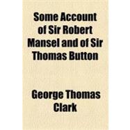 Some Account of Sir Robert Mansel and of Sir Thomas Button