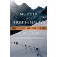 Murder in the High Himalaya Loyalty, Tragedy, and Escape from Tibet