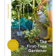The First-Time Gardener How to plan, plant and enjoy your garden,9781914239595