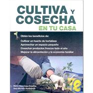 Cultiva Y Cosecha En Tu Casa/ Cultivating and Harvesting in Your Home