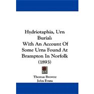 Hydriotaphia, Urn Burial : With an Account of Some Urns Found at Brampton in Norfolk (1893)