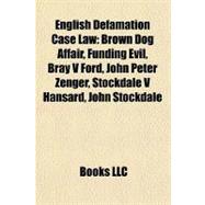 English Defamation Case Law : Brown Dog Affair, Funding Evil, Bray V Ford, John Peter Zenger, Stockdale V Hansard, John Stockdale