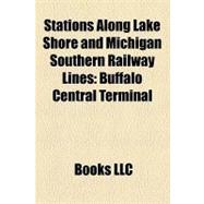 Stations along Lake Shore and Michigan Southern Railway Lines : Buffalo Central Terminal, Lasalle Street Station, Lake View, New York