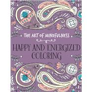 The Art of Mindfulness: Happy and Energized Coloring