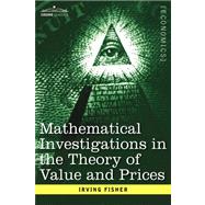Mathematical Investigations in the Theory of Value and Prices, and Appreciation and Interest