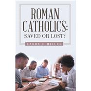 Roman Catholics: Saved or Lost?
